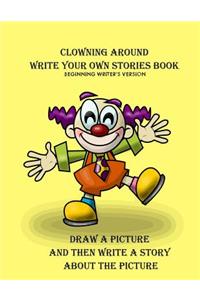 Clowning Around Beginning Writer's Write Your Own Stories Book