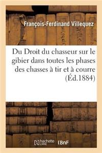 Du Droit Du Chasseur Sur Le Gibier Dans Toutes Les Phases Des Chasses À Tir Et À Courre. 2e Édition