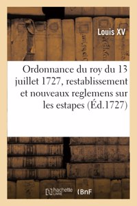 Ordonnance Du Roy Du 13 Juillet 1727, Portant Restablissement Et Nouveaux Reglemens Sur Les Estapes