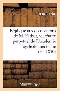 Réplique Aux Observations de M. Pariset, Secrétaire Perpétuel de l'Académie Royale de Médecine