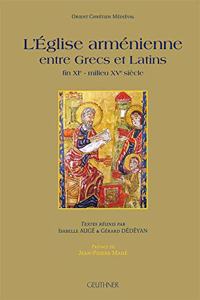 L'Eglise Armenienne Entre Grecs Et Latins