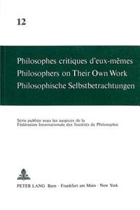 Philosophes Critiques d'Eux-Mêmes- Philosophers on Their Own Work- Philosophische Selbstbetrachtungen