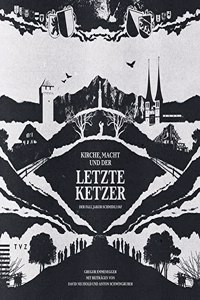 Kirche, Macht Und Der Letzte Ketzer