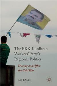The PKK-Kurdistan Workers’ Party’s Regional Politics
