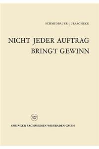 Nicht Jeder Auftrag Bringt Gewinn
