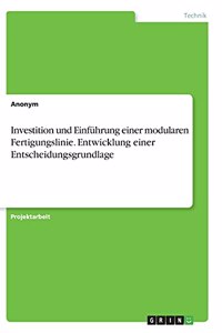 Investition und Einführung einer modularen Fertigungslinie. Entwicklung einer Entscheidungsgrundlage