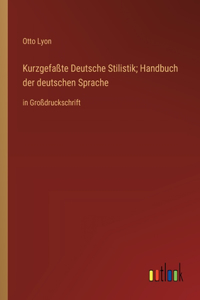 Kurzgefaßte Deutsche Stilistik; Handbuch der deutschen Sprache