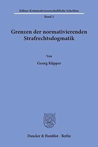 Grenzen Der Normativierenden Strafrechtsdogmatik