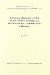 Personengeschichtliche Quellen in Den Militaria-Bestanden Des Niedersachsischen Hauptstaatsarchivs in Hannover