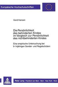 Die Persoenlichkeit des behinderten Kindes im Vergleich zur Persoenlichkeit des nichtbehinderten Kindes: Eine Empirische Untersuchung Bei 9-14jaehrigen Sonder- Und Regelschuelern
