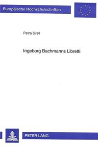 Ingeborg Bachmanns Libretti