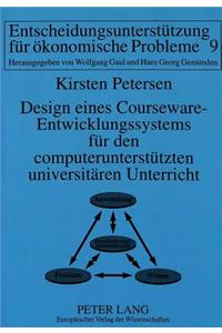 Design eines Courseware-Entwicklungssystems fuer den computerunterstuetzten universitaeren Unterricht