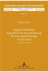 Negative Selbstbilder Jugendlicher ALS Herausforderung Fuer Eine Zukunftstraechtige Schulpastoral