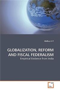Globalization, Reform and Fiscal Federalism