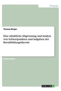 Eine inhaltliche Abgrenzung und Analyse von Schwerpunkten und Aufgaben der Berufsbildungstheorie