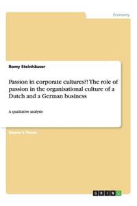 Passion in corporate cultures?! The role of passion in the organisational culture of a Dutch and a German business: A qualitative analysis