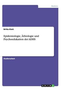 Epidemiologie, Äthiologie und Psychoedukation der ADHS