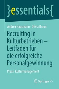 Recruiting in Kulturbetrieben - Leitfaden Für Die Erfolgreiche Personalgewinnung