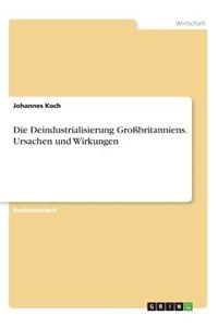 Deindustrialisierung Großbritanniens. Ursachen und Wirkungen