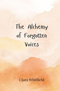 The Alchemy of Forgotten Voices