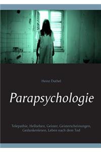 Parapsychologie: Telepathie, Hellsehen, Geister, Geisterscheinungen, Gedankenlesen, Leben nach dem Tod