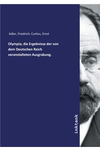 Olympia; die Ergebnisse der von dem Deutschen Reich veranstalteten Ausgrabung.