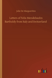 Letters of Felix Mendelssohn Bartholdy from Italy and Switzerland