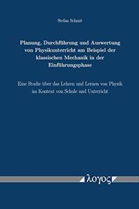 Planung, Durchfuhrung Und Auswertung Von Physikunterricht Am Beispiel Der Klassischen Mechanik in Der Einfuhrungsphase