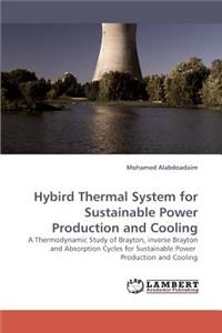 Hybird Thermal System for Sustainable Power Production and Cooling