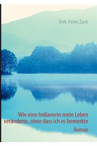 Wie Eine Indianerin Mein Leben Ver Nderte, Ohne Dass Ich Es Bemerkte