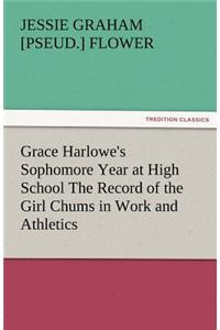 Grace Harlowe's Sophomore Year at High School the Record of the Girl Chums in Work and Athletics