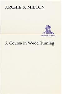 A Course In Wood Turning