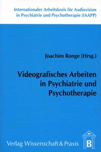 Videografisches Arbeiten in Psychiatrie Und Psychotherapie