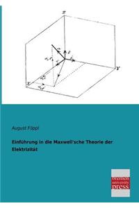 Einfuhrung in Die Maxwell'sche Theorie Der Elektrizitat