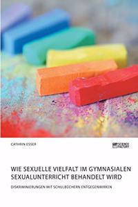 Wie sexuelle Vielfalt im gymnasialen Sexualunterricht behandelt wird. Diskriminierungen mit Schulbüchern entgegenwirken