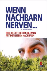 Wenn Nachbarn nerven...: Ihre Rechte bei Problemen mit den lieben Nachbarn