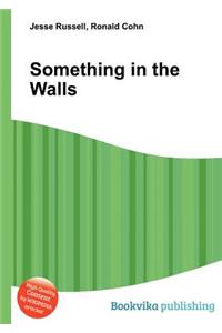 Something in the Walls