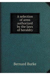 A Selection of Arms Authorized by the Laws of Heraldry