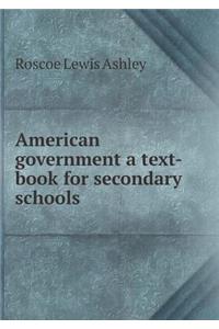 American Government a Text-Book for Secondary Schools