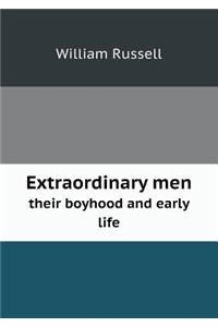 Extraordinary Men Their Boyhood and Early Life