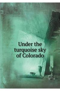 Under the turquoise sky of Colorado