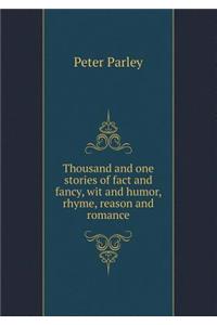 Thousand and One Stories of Fact and Fancy, Wit and Humor, Rhyme, Reason and Romance