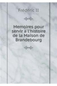 Memoires pour servir a l'histoire de la Maison de Brandebourg
