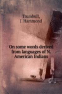 On some words derived from languages of N. American Indians