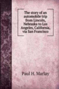 story of an automobile trip from Lincoln, Nebraska to Los Angeles, California, via San Francisco