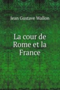 La cour de Rome et la France