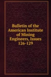 Bulletin of the American Institute of Mining Engineers, Issues 126-129