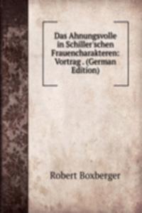 Das Ahnungsvolle in Schiller'schen Frauencharakteren: Vortrag . (German Edition)