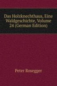 Das Holzknechthaus, Eine Waldgeschichte, Volume 24 (German Edition)