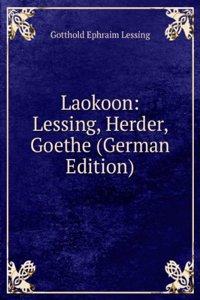 Laokoon: Lessing, Herder, Goethe (German Edition)